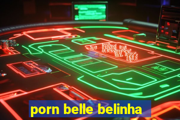 porn belle belinha